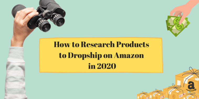 How to Research Products to Dropship on Amazon in 2020